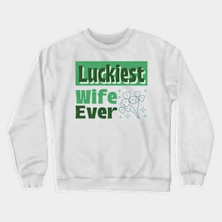 Luckiest wife ever Crewneck Sweatshirt